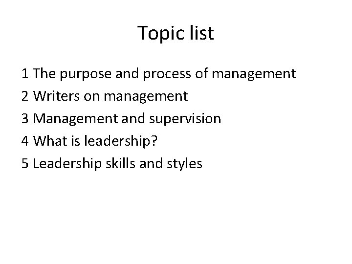 Topic list 1 The purpose and process of management 2 Writers on management 3 Topic list 1 The purpose and process of management 2 Writers on management 3