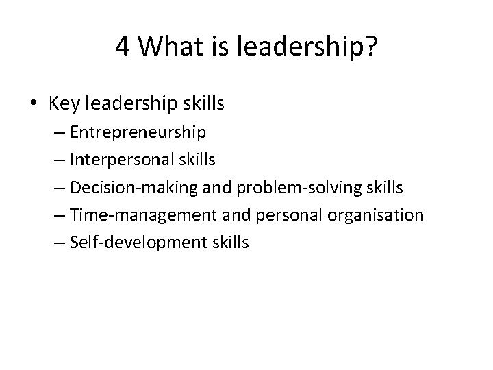 4 What is leadership? • Key leadership skills – Entrepreneurship – Interpersonal skills – 4 What is leadership? • Key leadership skills – Entrepreneurship – Interpersonal skills –