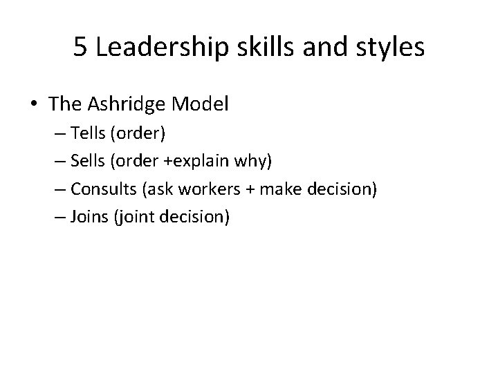 5 Leadership skills and styles • The Ashridge Model – Tells (order) – Sells 5 Leadership skills and styles • The Ashridge Model – Tells (order) – Sells