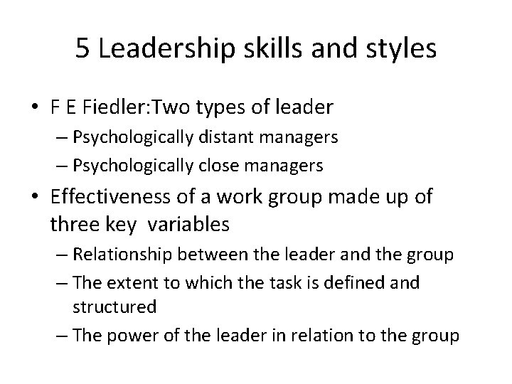 5 Leadership skills and styles • F E Fiedler: Two types of leader – 5 Leadership skills and styles • F E Fiedler: Two types of leader –