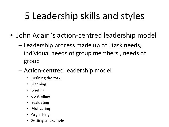 5 Leadership skills and styles • John Adair `s action-centred leadership model – Leadership 5 Leadership skills and styles • John Adair `s action-centred leadership model – Leadership