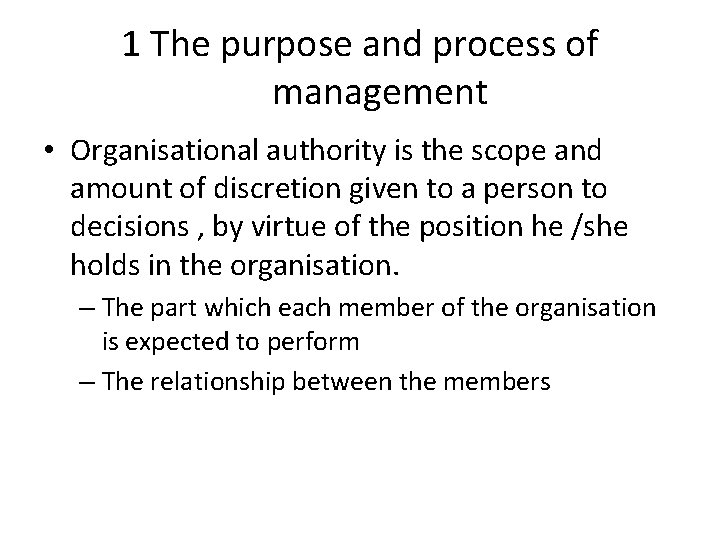 1 The purpose and process of management • Organisational authority is the scope and 1 The purpose and process of management • Organisational authority is the scope and