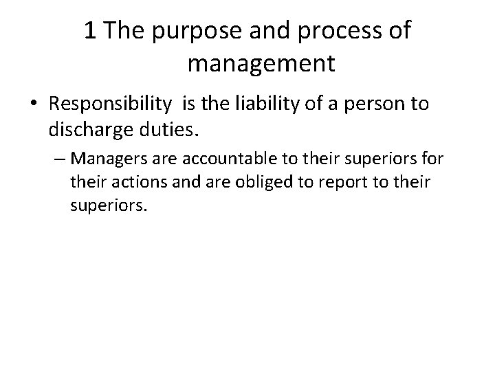 1 The purpose and process of management • Responsibility is the liability of a 1 The purpose and process of management • Responsibility is the liability of a