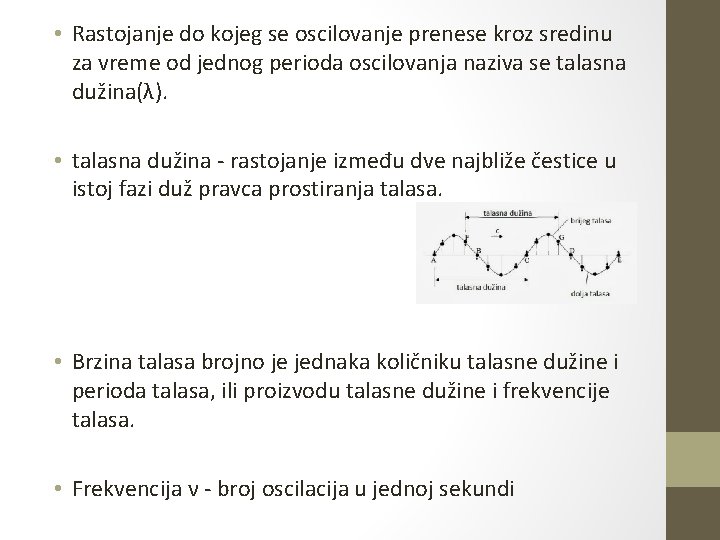  • Rastojanje do kojeg se oscilovanje prenese kroz sredinu za vreme od jednog