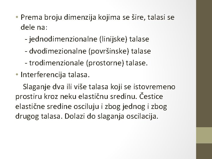  • Prema broju dimenzija kojima se šire, talasi se dele na: - jednodimenzionalne