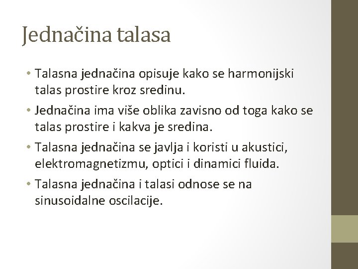 Jednačina talasa • Talasna jednačina opisuje kako se harmonijski talas prostire kroz sredinu. •