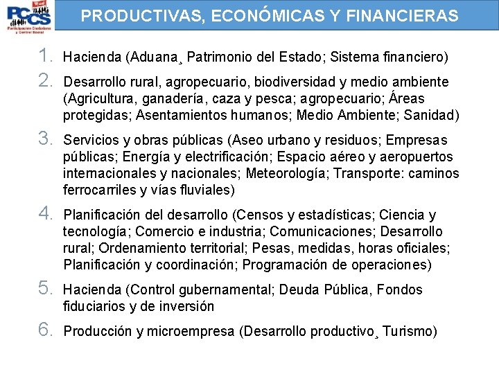 PRODUCTIVAS, ECONÓMICAS Y FINANCIERAS 1. 2. Hacienda (Aduana¸ Patrimonio del Estado; Sistema financiero) 3.