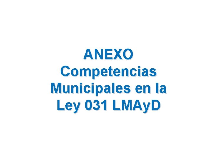 ANEXO Competencias Municipales en la Ley 031 LMAy. D 