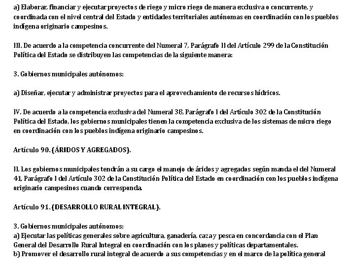 a) Elaborar, financiar y ejecutar proyectos de riego y micro riego de manera exclusiva