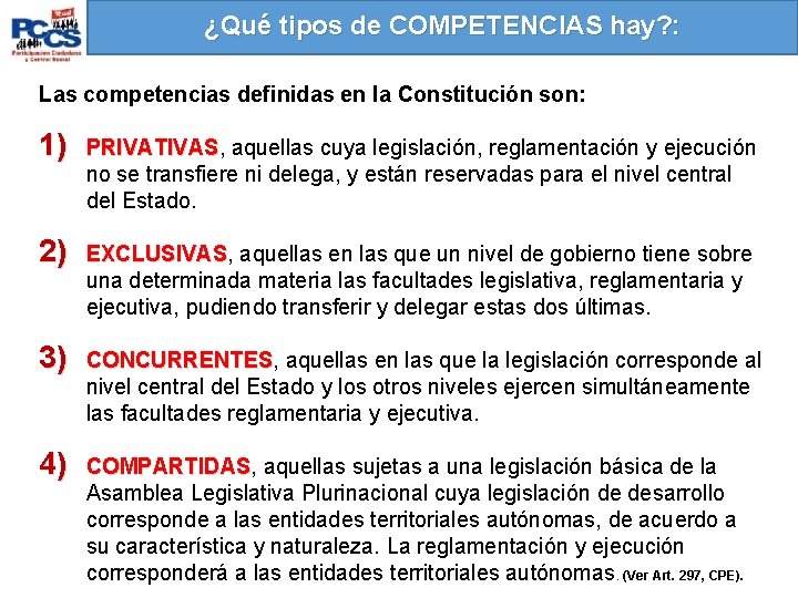 ¿Qué tipos de COMPETENCIAS hay? : Las competencias definidas en la Constitución son: 1)
