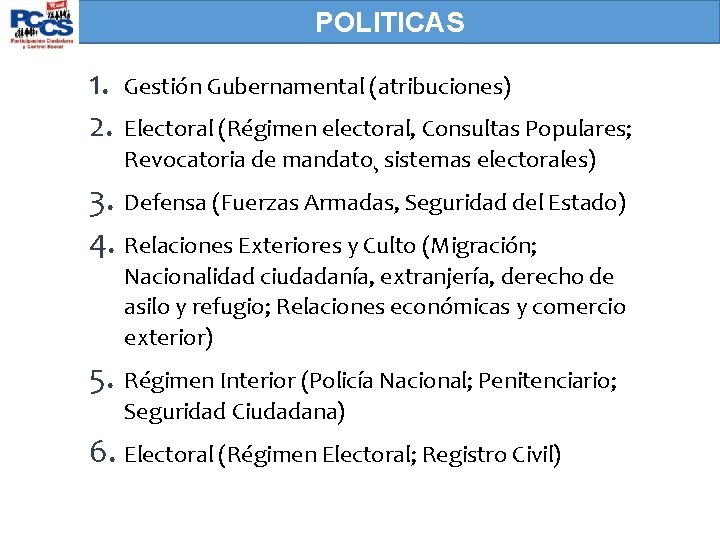POLITICAS 1. 2. Gestión Gubernamental (atribuciones) Electoral (Régimen electoral, Consultas Populares; Revocatoria de mandato¸