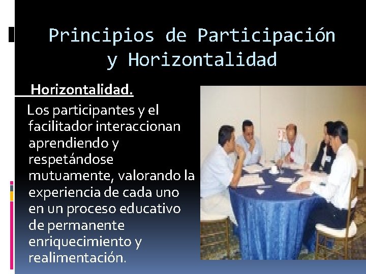 Principios de Participación y Horizontalidad. Los participantes y el facilitador interaccionan aprendiendo y respetándose