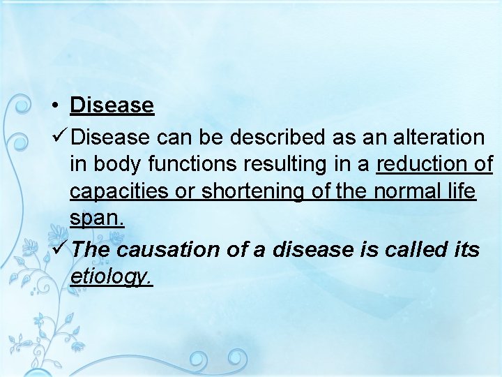  • Disease ü Disease can be described as an alteration in body functions