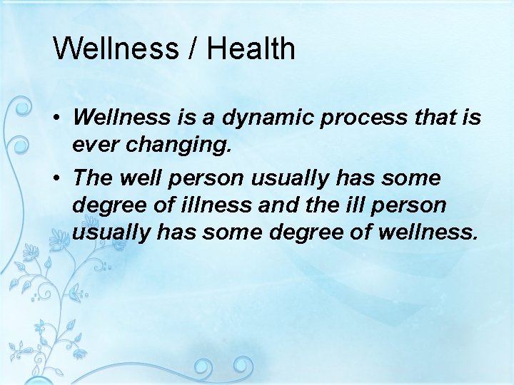 Wellness / Health • Wellness is a dynamic process that is ever changing. •