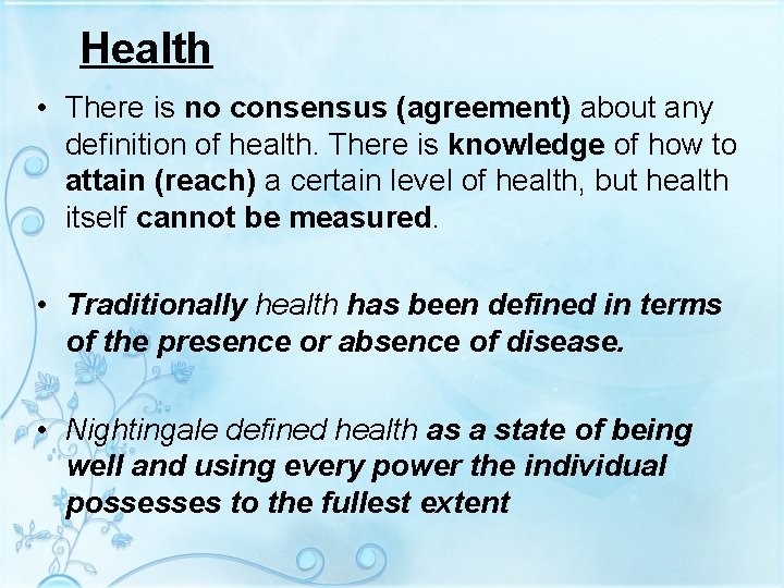 Health • There is no consensus (agreement) about any definition of health. There is