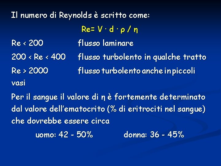 Il numero di Reynolds è scritto come: Re= V · d · ρ /