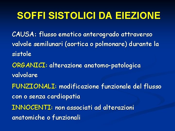 SOFFI SISTOLICI DA EIEZIONE CAUSA: flusso ematico anterogrado attraverso valvole semilunari (aortica o polmonare)