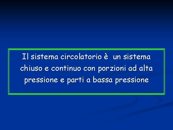 Il sistema circolatorio è un sistema chiuso e continuo con porzioni ad alta pressione