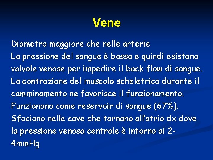 Vene Diametro maggiore che nelle arterie La pressione del sangue è bassa e quindi