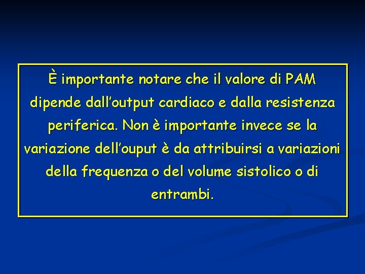 È importante notare che il valore di PAM dipende dall’output cardiaco e dalla resistenza