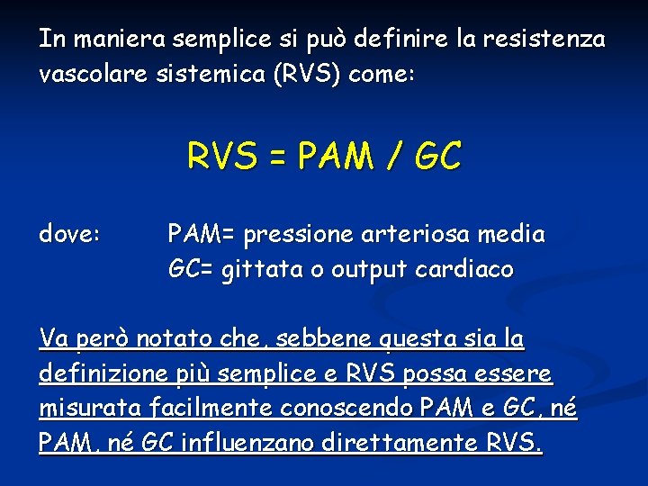 In maniera semplice si può definire la resistenza vascolare sistemica (RVS) come: RVS =