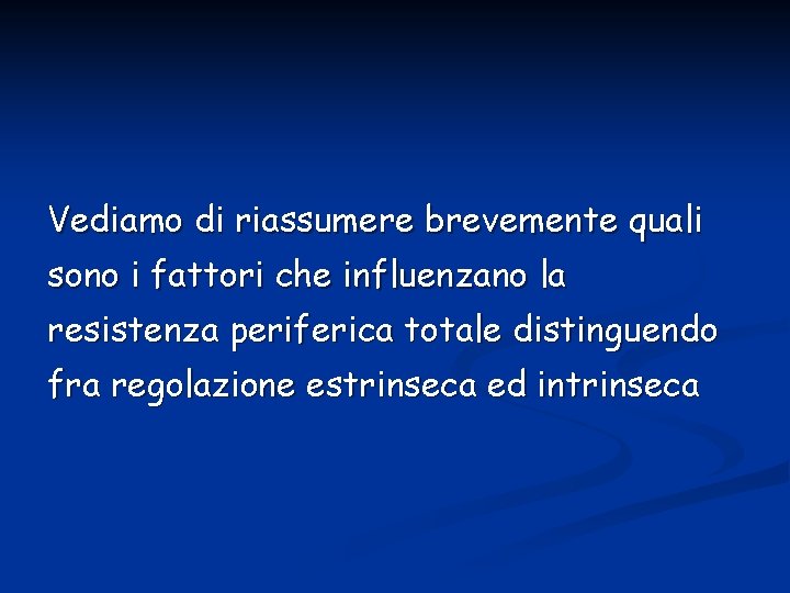 Vediamo di riassumere brevemente quali sono i fattori che influenzano la resistenza periferica totale