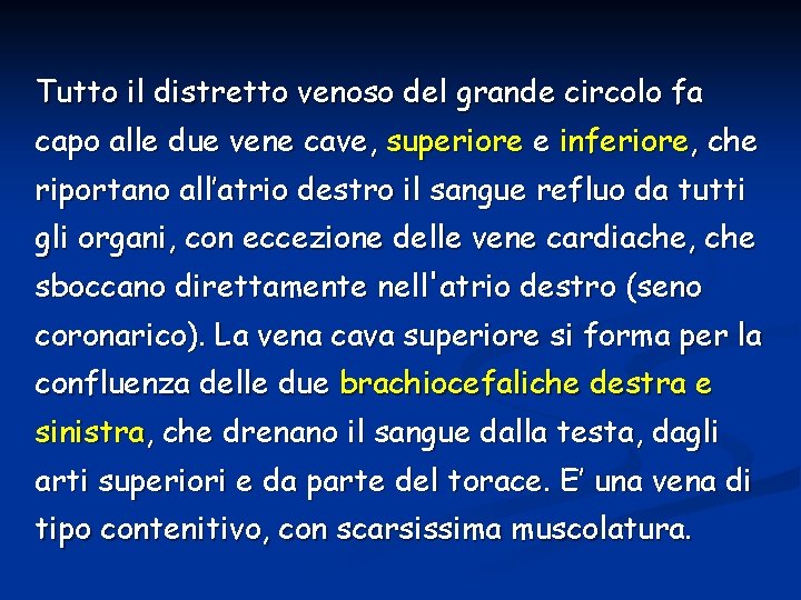 Tutto il distretto venoso del grande circolo fa capo alle due vene cave, superiore