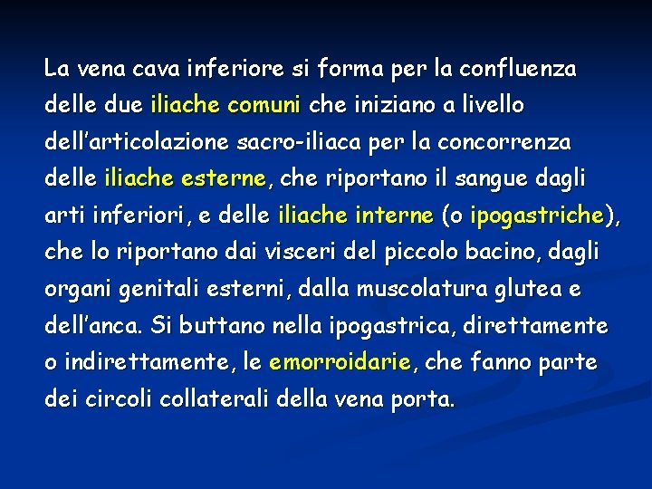 La vena cava inferiore si forma per la confluenza delle due iliache comuni che