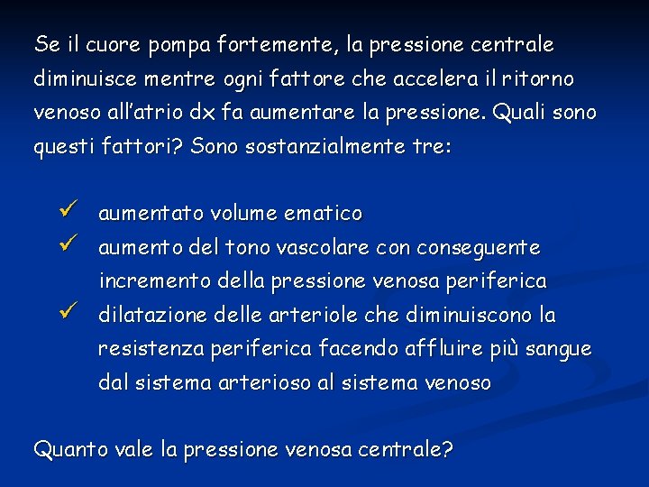 Se il cuore pompa fortemente, la pressione centrale diminuisce mentre ogni fattore che accelera