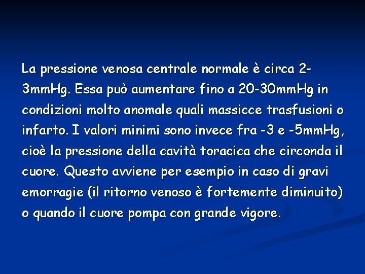 La pressione venosa centrale normale è circa 23 mm. Hg. Essa può aumentare fino