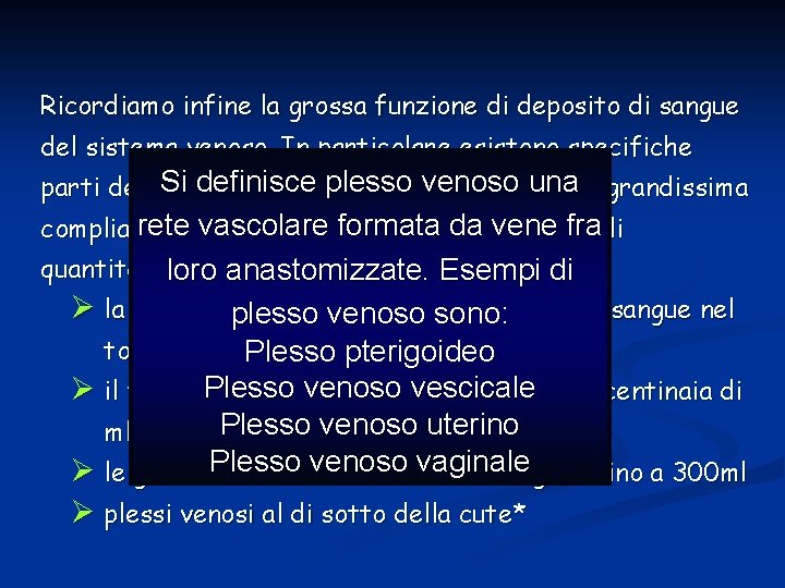 Ricordiamo infine la grossa funzione di deposito di sangue del sistema venoso. In particolare