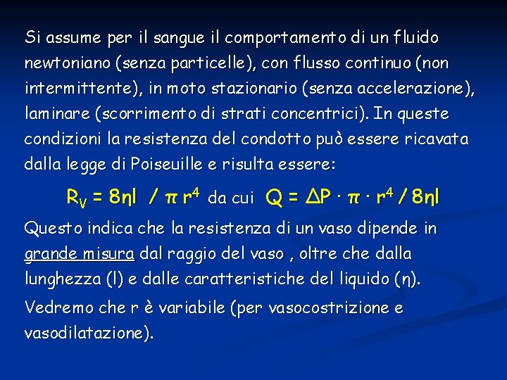 Si assume per il sangue il comportamento di un fluido newtoniano (senza particelle), con