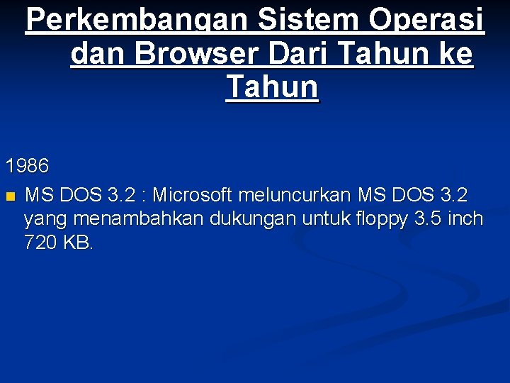 Perkembangan Sistem Operasi dan Browser Dari Tahun ke Tahun 1986 n MS DOS 3.