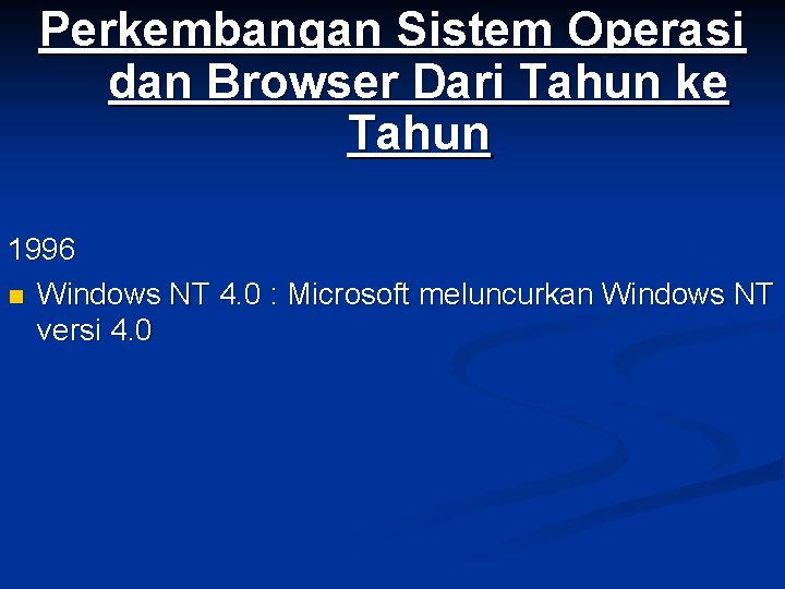 Perkembangan Sistem Operasi dan Browser Dari Tahun ke Tahun 1996 n Windows NT 4.