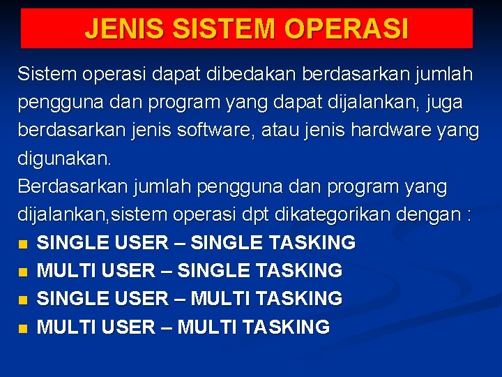 JENIS SISTEM OPERASI Sistem operasi dapat dibedakan berdasarkan jumlah pengguna dan program yang dapat