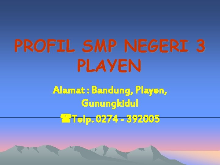 PROFIL SMP NEGERI 3 PLAYEN Alamat : Bandung, Playen, Gunungkidul Telp. 0274 - 392005
