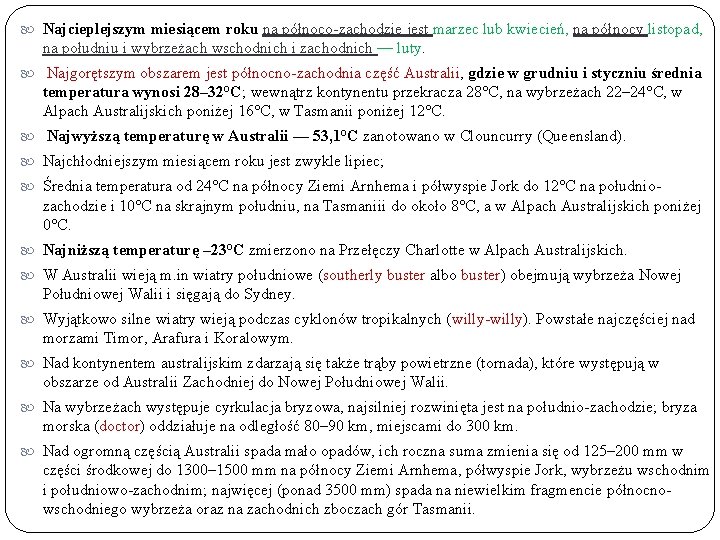  Najcieplejszym miesiącem roku na północo-zachodzie jest marzec lub kwiecień, na północy listopad, na