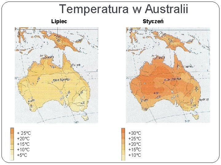 Temperatura w Australii Lipiec + 25 o. C +20 o. C +15 o. C