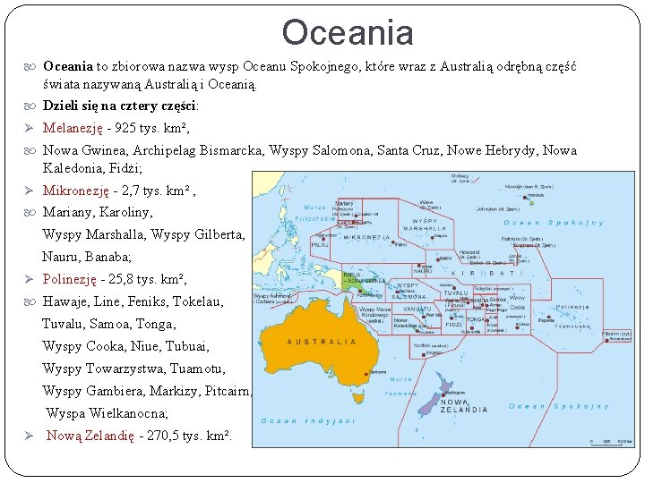 Oceania to zbiorowa nazwa wysp Oceanu Spokojnego, które wraz z Australią odrębną część świata