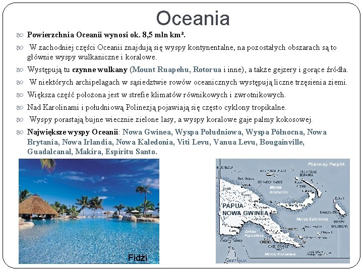 Oceania Powierzchnia Oceanii wynosi ok. 8, 5 mln km². W zachodniej części Oceanii znajdują