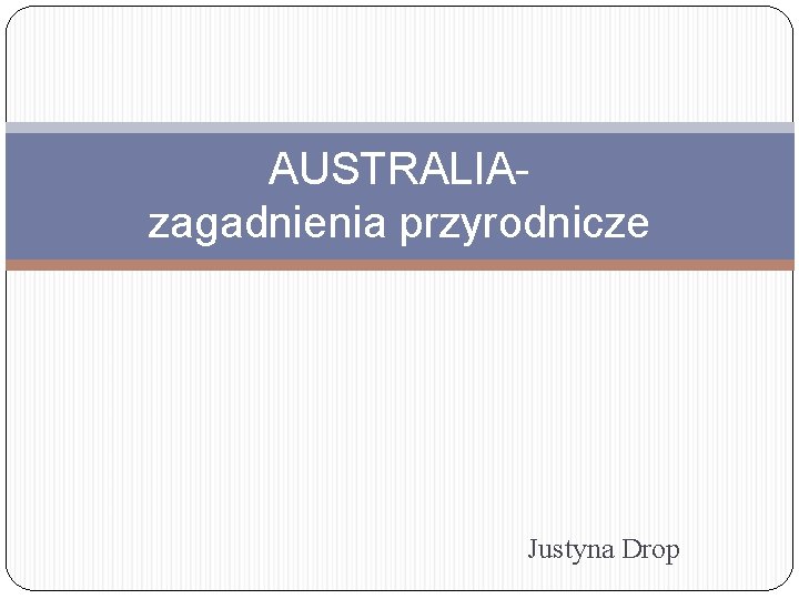 AUSTRALIAzagadnienia przyrodnicze Justyna Drop 