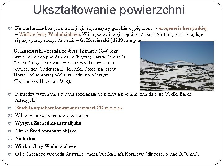 Ukształtowanie powierzchni Na wschodzie kontynentu znajdują się masywy górskie wypiętrzone w orogenezie hercyńskiej –