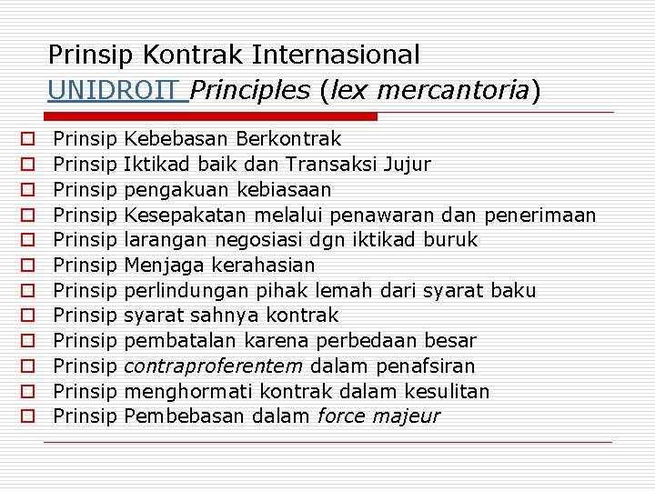 Prinsip Kontrak Internasional UNIDROIT Principles (lex mercantoria) o o o Prinsip Kebebasan Berkontrak Prinsip