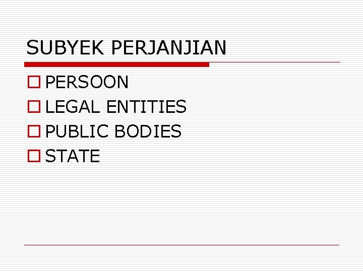 SUBYEK PERJANJIAN o PERSOON o LEGAL ENTITIES o PUBLIC BODIES o STATE 