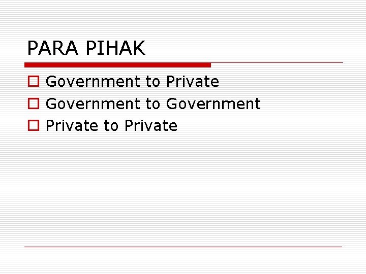 PARA PIHAK o Government to Private o Government to Government o Private to Private