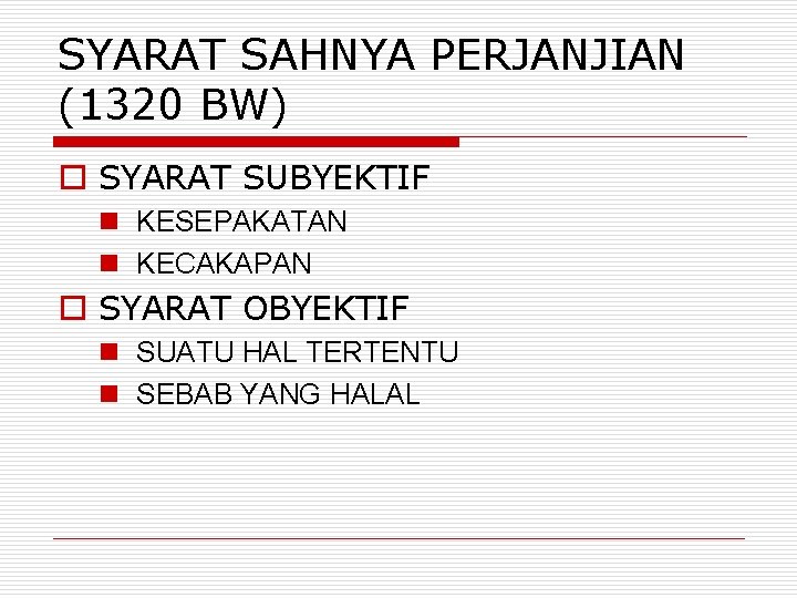 SYARAT SAHNYA PERJANJIAN (1320 BW) o SYARAT SUBYEKTIF n KESEPAKATAN n KECAKAPAN o SYARAT