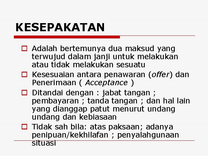 KESEPAKATAN o Adalah bertemunya dua maksud yang terwujud dalam janji untuk melakukan atau tidak KESEPAKATAN o Adalah bertemunya dua maksud yang terwujud dalam janji untuk melakukan atau tidak