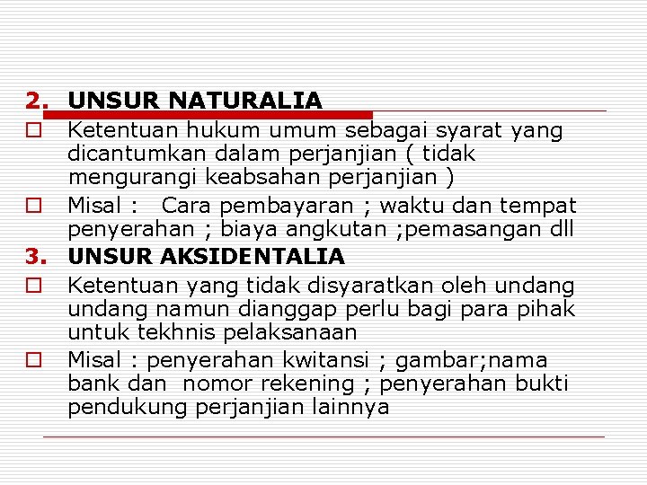 2. UNSUR NATURALIA Ketentuan hukum umum sebagai syarat yang dicantumkan dalam perjanjian ( tidak