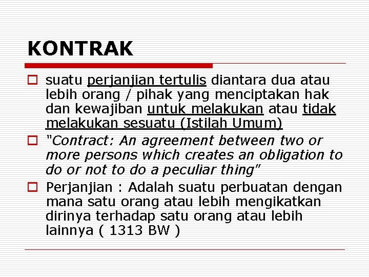 KONTRAK o suatu perjanjian tertulis diantara dua atau lebih orang / pihak yang menciptakan