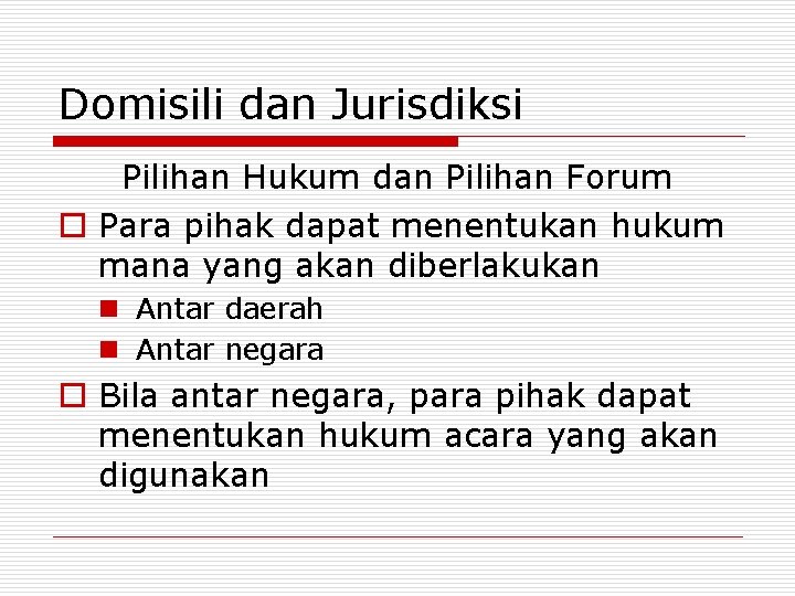 Domisili dan Jurisdiksi Pilihan Hukum dan Pilihan Forum o Para pihak dapat menentukan hukum